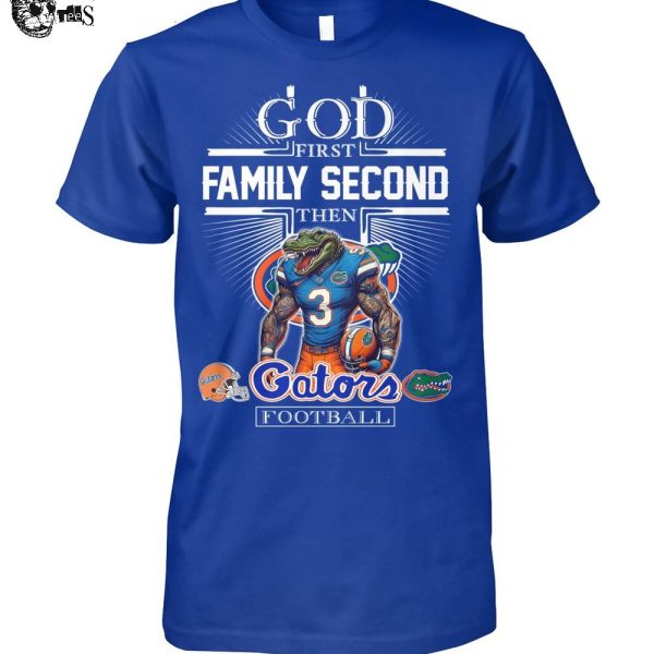 God First Family Second Then Florida Gators Football 2025 T-Shirt