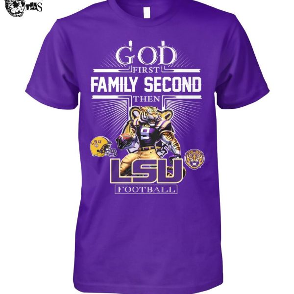 God First Family Second Then LSU Tigers Football 2025 T-Shirt