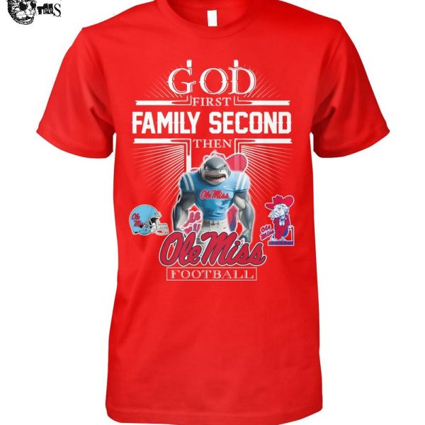 God First Family Second Then Ole Miss Rebels Football 2025 T-Shirt