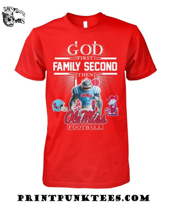 God First Family Second Then Ole Miss Rebels Football 2025 T-Shirt