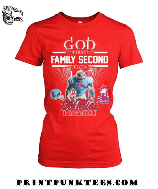 God First Family Second Then Ole Miss Rebels Football 2025 T-Shirt