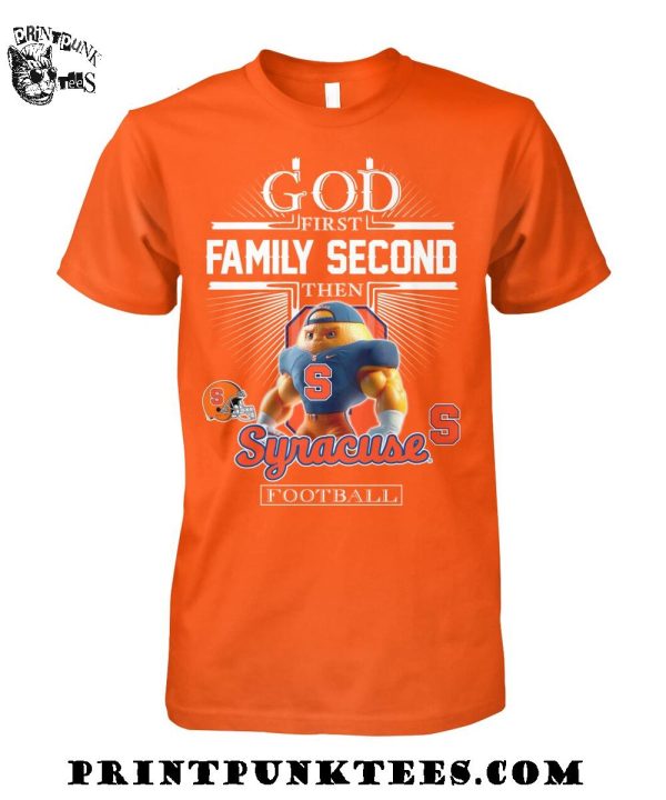 God First Family Second Then Syracuse Orange Football 2025 T-Shirt