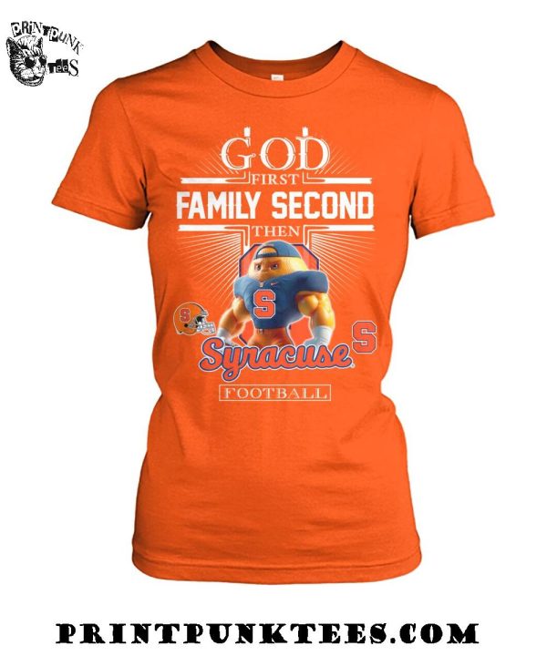 God First Family Second Then Syracuse Orange Football 2025 T-Shirt