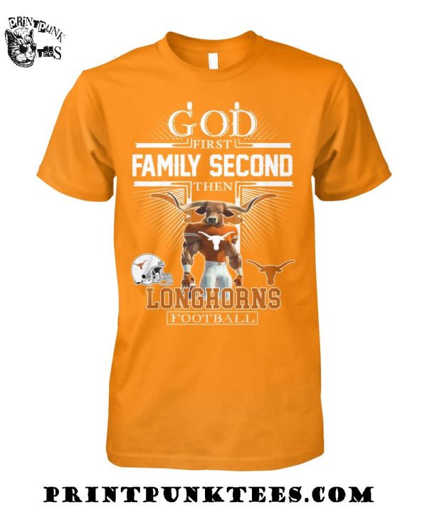 God First Family Second Then Texas Longhorns Football 2025 T-Shirt