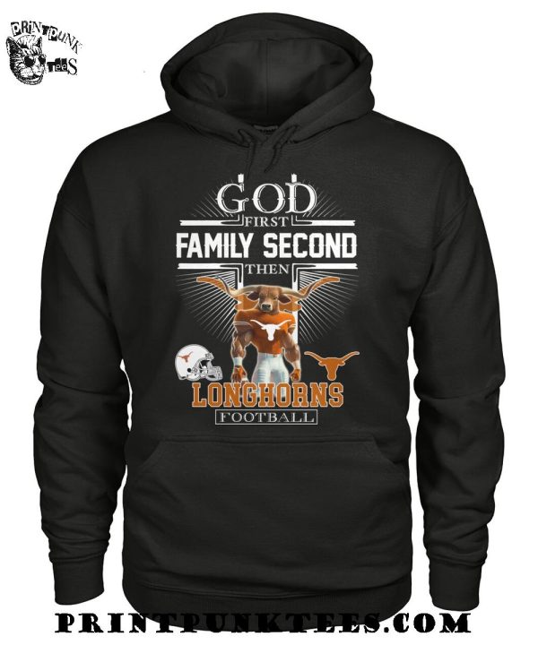 God First Family Second Then Texas Longhorns Football 2025 T-Shirt