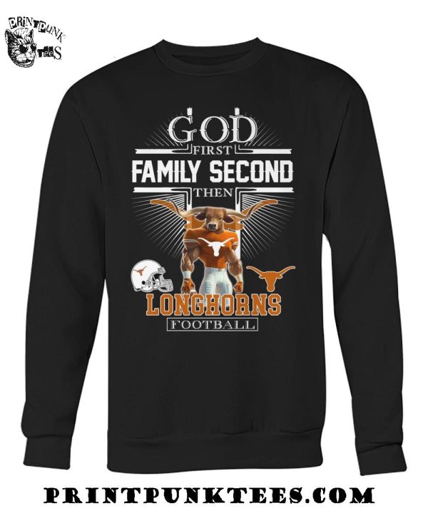 God First Family Second Then Texas Longhorns Football 2025 T-Shirt