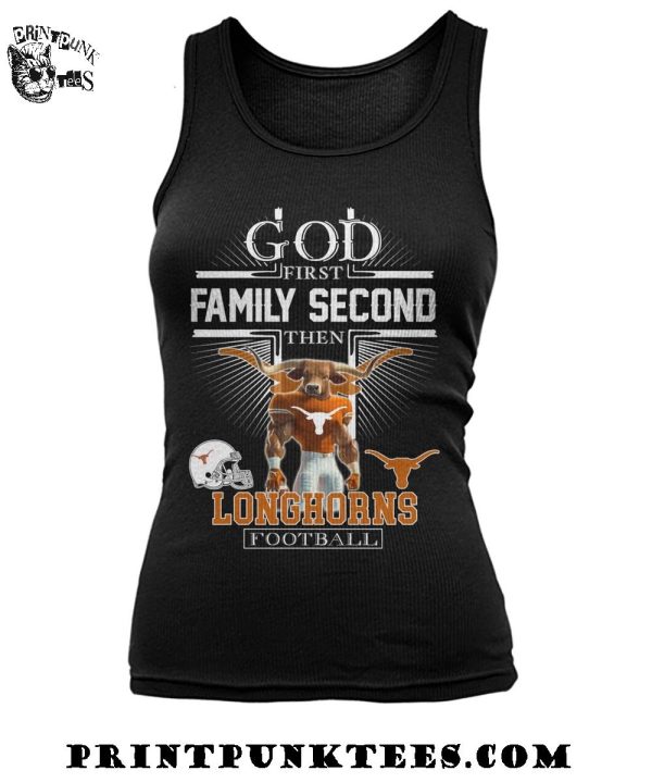 God First Family Second Then Texas Longhorns Football 2025 T-Shirt